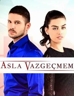 سریال ترکی Asla Vazgeçmem